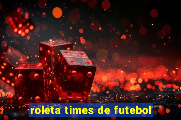 roleta times de futebol